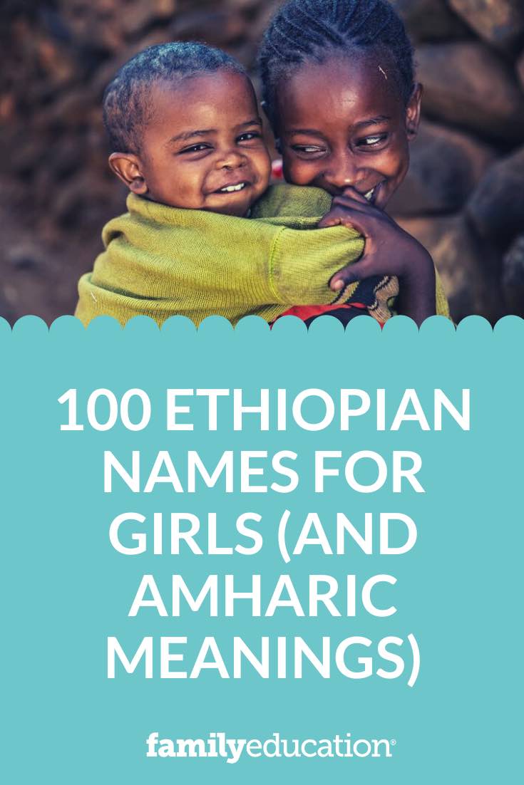 100 Ethiopian Names For Girls (and Amharic Meanings) - FamilyEducation